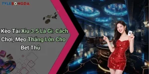 Kèo Tài Xỉu 3.5 Là Gì: Cách Chơi, Mẹo Thắng Lớn Cho Bet Thủ