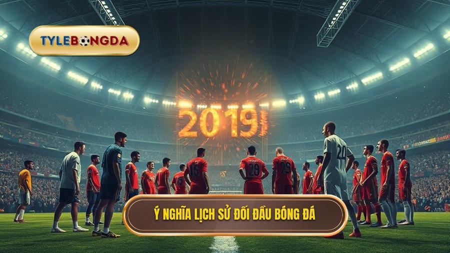 Ý nghĩa lịch sử đối đầu bóng đá