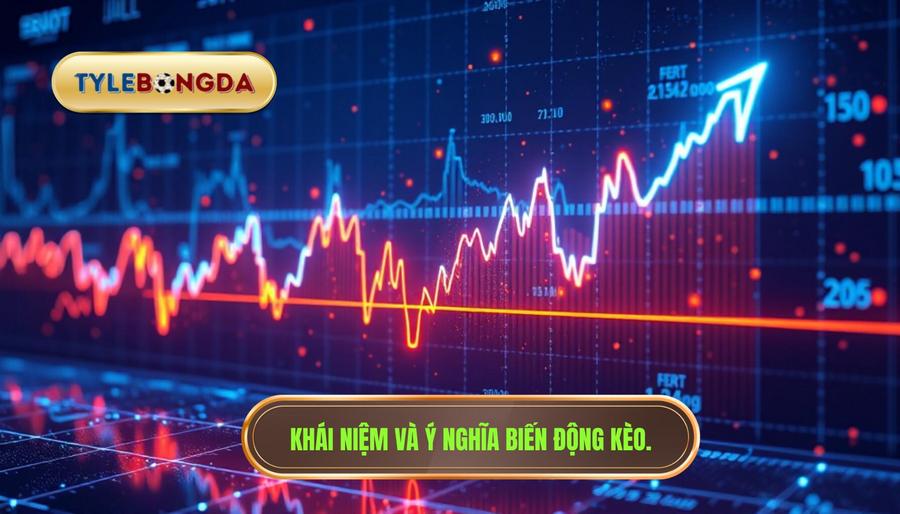 1. Khái niệm và ý nghĩa biến động kèo.