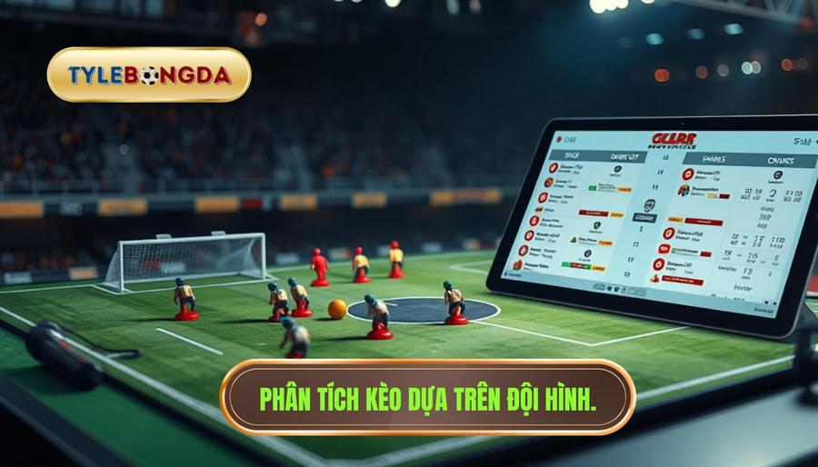 2. Phân tích kèo dựa trên đội hình.