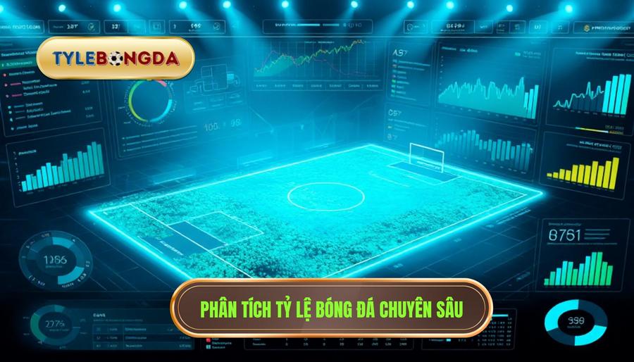 3. Nhận định chuyên sâu từ TỶ LỆ BÓNG ĐÁ