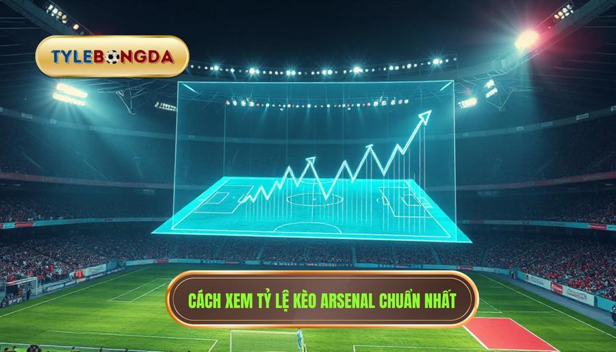 Hiểu rõ về tỷ lệ kèo Arsenal trong cá cược trực tuyến