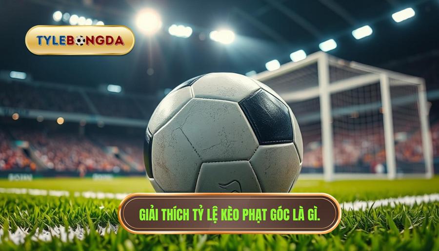 Tỷ lệ kèo phạt góc là gì?